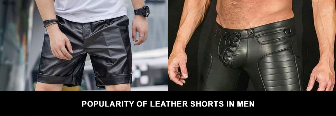 Popularity of leather shorts in men