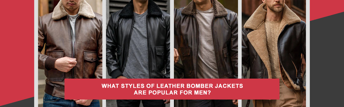 What Styles of Leather Bomber Jackets Are Popular for Men?